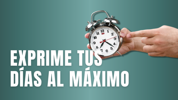 exprime tus días al máximo
